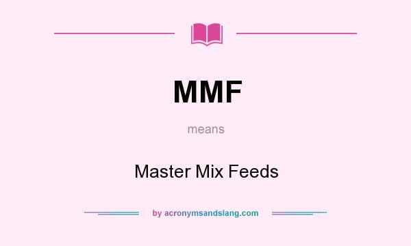 What does MMF mean? It stands for Master Mix Feeds