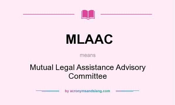 What does MLAAC mean? It stands for Mutual Legal Assistance Advisory Committee