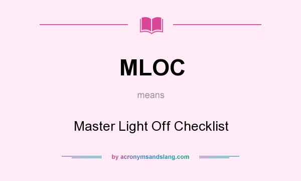 What does MLOC mean? It stands for Master Light Off Checklist