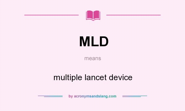 What does MLD mean? It stands for multiple lancet device