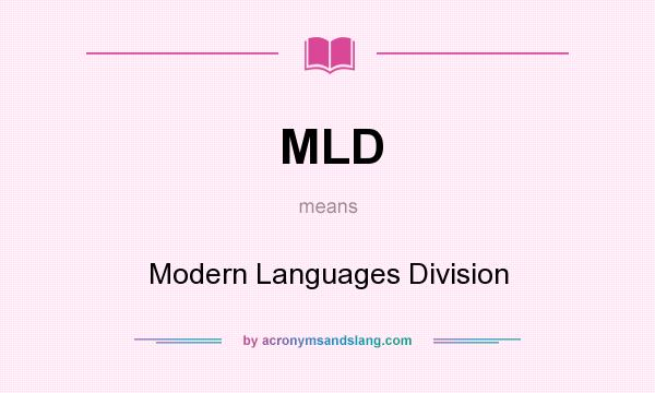 What does MLD mean? It stands for Modern Languages Division