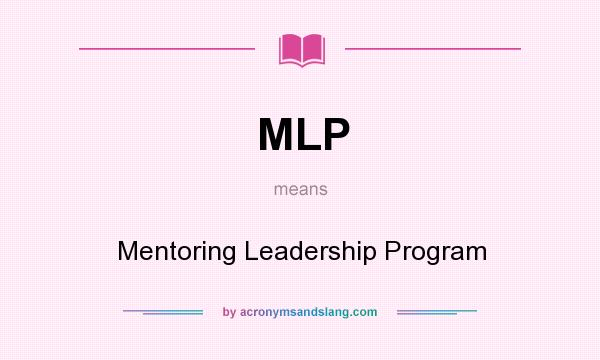 What does MLP mean? It stands for Mentoring Leadership Program