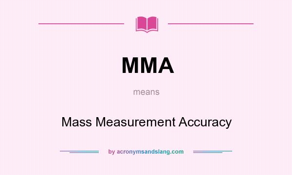 What does MMA mean? It stands for Mass Measurement Accuracy