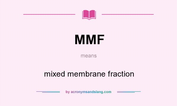 What does MMF mean? It stands for mixed membrane fraction