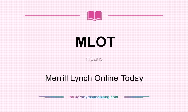 What does MLOT mean? It stands for Merrill Lynch Online Today