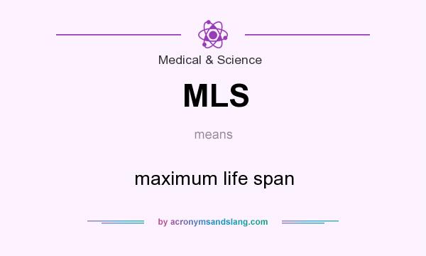 What does MLS mean? It stands for maximum life span