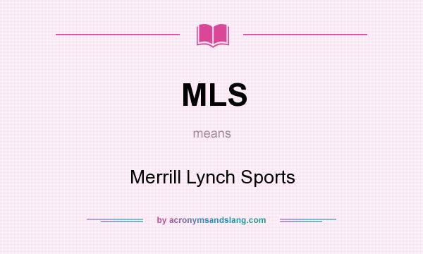 What does MLS mean? It stands for Merrill Lynch Sports