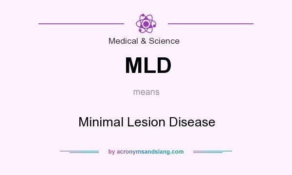 What does MLD mean? It stands for Minimal Lesion Disease