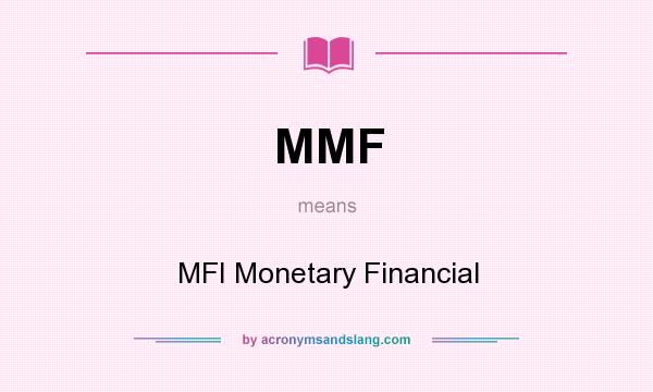 What does MMF mean? It stands for MFI Monetary Financial