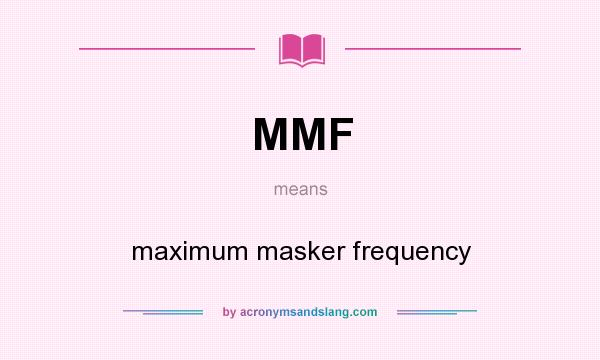 What does MMF mean? It stands for maximum masker frequency