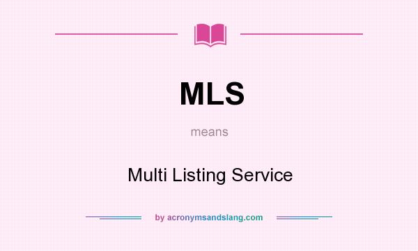 What does MLS mean? It stands for Multi Listing Service