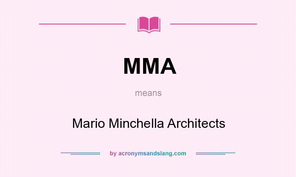 What does MMA mean? It stands for Mario Minchella Architects