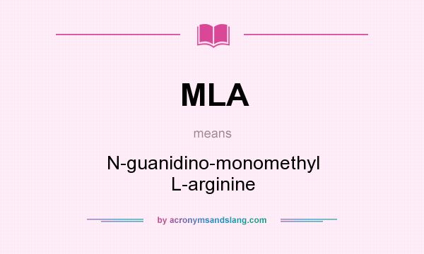 What does MLA mean? It stands for N-guanidino-monomethyl L-arginine