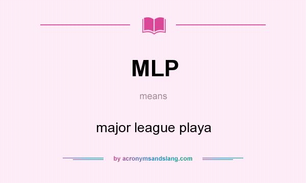 What does MLP mean? It stands for major league playa