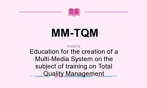 What does MM-TQM mean? It stands for Education for the creation of a Multi-Media System on the subject of training on Total Quality Management