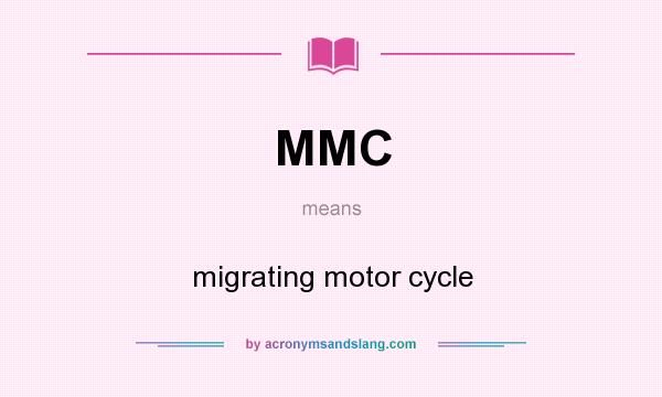 What does MMC mean? It stands for migrating motor cycle
