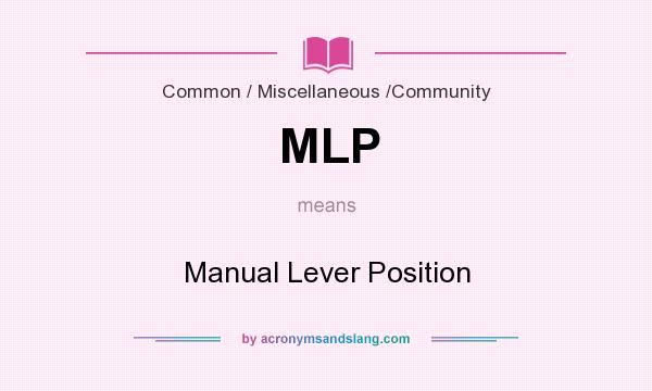 What does MLP mean? It stands for Manual Lever Position