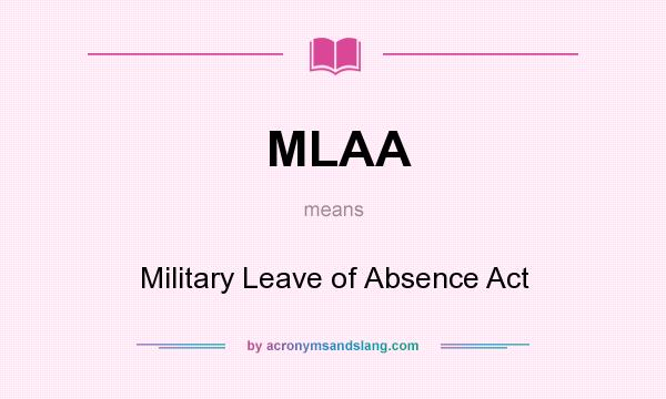 What does MLAA mean? It stands for Military Leave of Absence Act