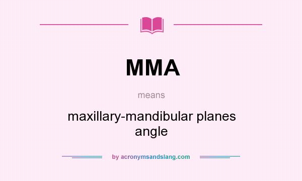 What does MMA mean? It stands for maxillary-mandibular planes angle