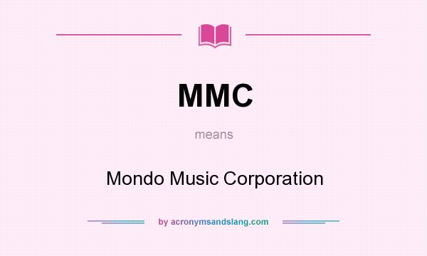 What does MMC mean? It stands for Mondo Music Corporation