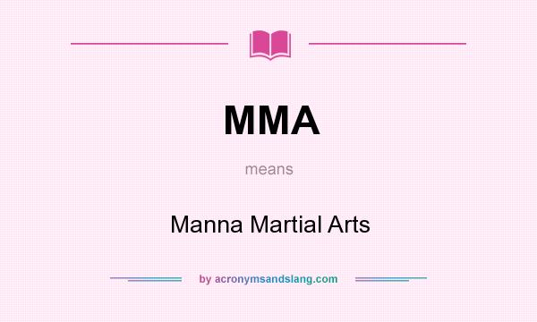 What does MMA mean? It stands for Manna Martial Arts