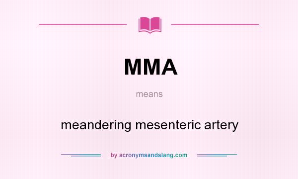 What does MMA mean? It stands for meandering mesenteric artery