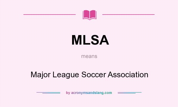 What does MLSA mean? It stands for Major League Soccer Association