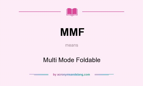 What does MMF mean? It stands for Multi Mode Foldable