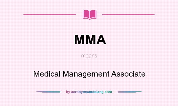 What does MMA mean? It stands for Medical Management Associate