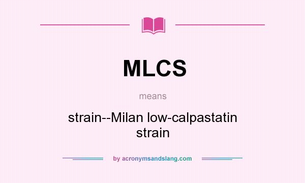 What does MLCS mean? It stands for strain--Milan low-calpastatin strain