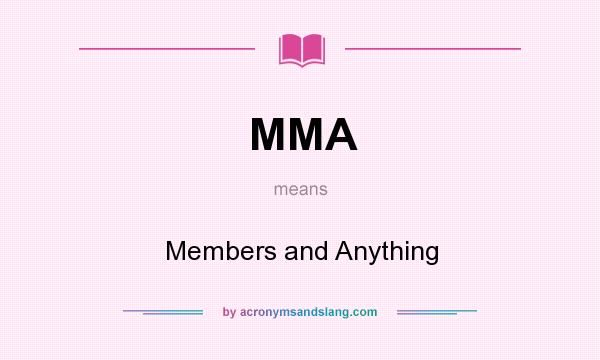 What does MMA mean? It stands for Members and Anything