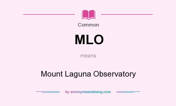 What does MLO mean? It stands for Mount Laguna Observatory