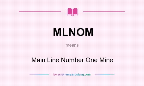 What does MLNOM mean? It stands for Main Line Number One Mine