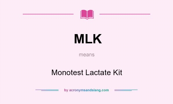 What does MLK mean? It stands for Monotest Lactate Kit