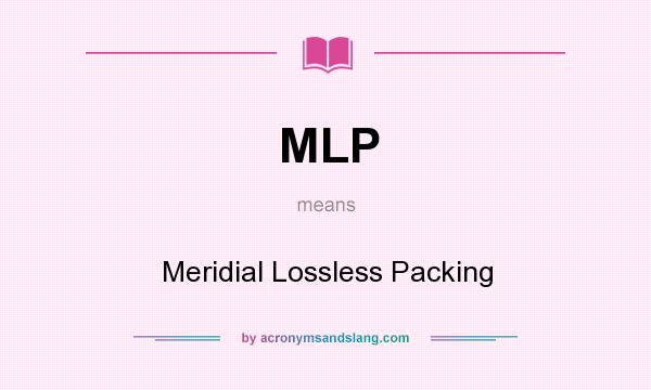 What does MLP mean? It stands for Meridial Lossless Packing