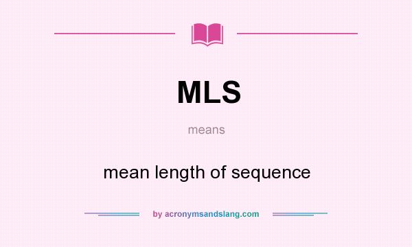 What does MLS mean? It stands for mean length of sequence