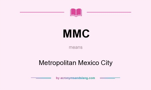 What does MMC mean? It stands for Metropolitan Mexico City