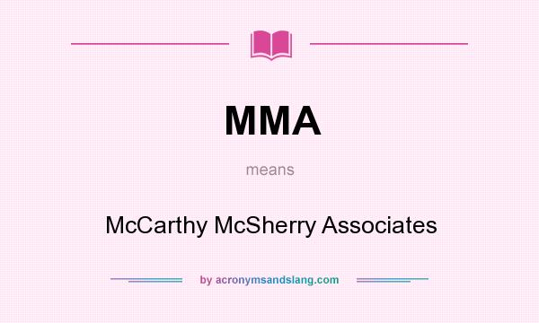 What does MMA mean? It stands for McCarthy McSherry Associates
