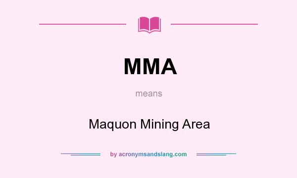 What does MMA mean? It stands for Maquon Mining Area