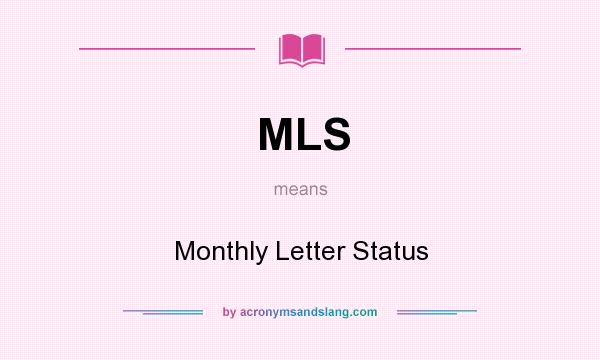 What does MLS mean? It stands for Monthly Letter Status