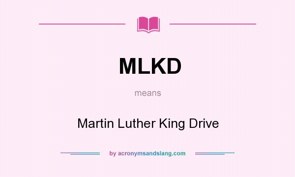 What does MLKD mean? It stands for Martin Luther King Drive