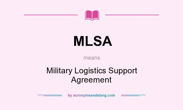 What does MLSA mean? It stands for Military Logistics Support Agreement