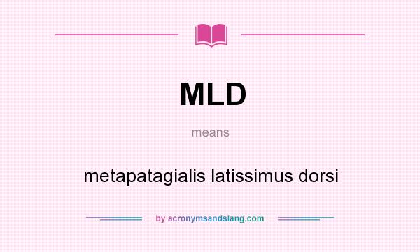 What does MLD mean? It stands for metapatagialis latissimus dorsi