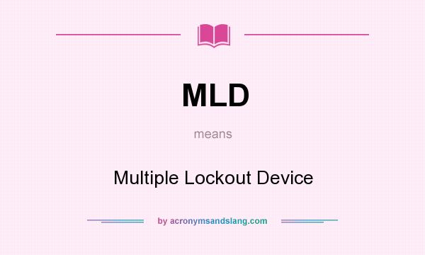 What does MLD mean? It stands for Multiple Lockout Device