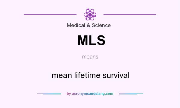 What does MLS mean? It stands for mean lifetime survival
