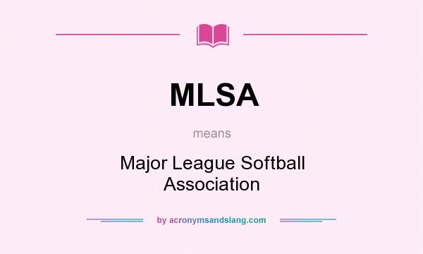 What does MLSA mean? It stands for Major League Softball Association