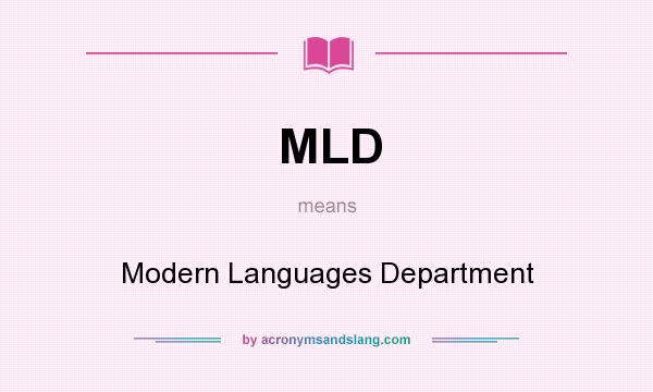 What does MLD mean? It stands for Modern Languages Department