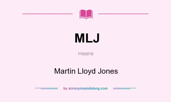 What does MLJ mean? It stands for Martin Lloyd Jones