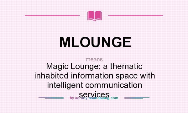 What does MLOUNGE mean? It stands for Magic Lounge: a thematic inhabited information space with intelligent communication services