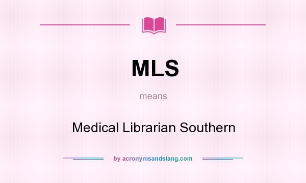 What does MLS mean? It stands for Medical Librarian Southern